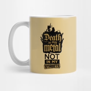 Death in my metal, not in my streets, light background Mug